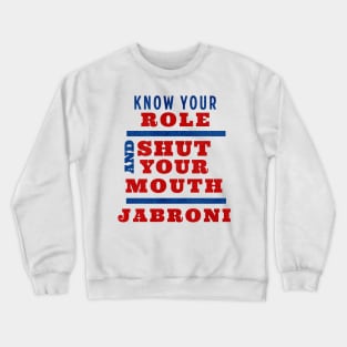 Know Your Role and Shut Your Mouth Jabroni Crewneck Sweatshirt